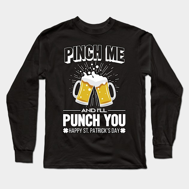 'Pinch Me & I'll Punch You' Cool St. Patrick Beer Long Sleeve T-Shirt by ourwackyhome